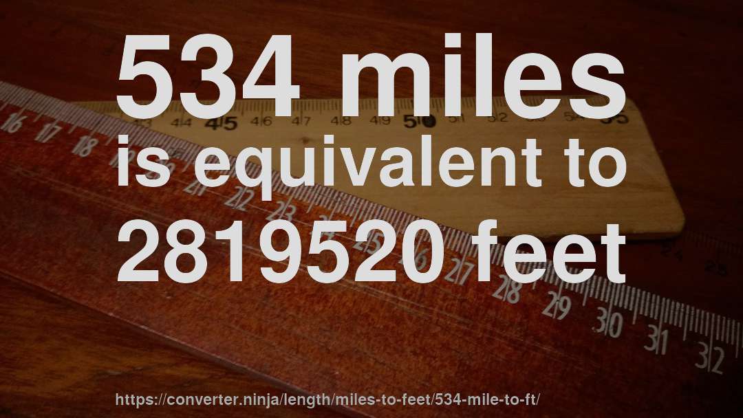534 miles is equivalent to 2819520 feet
