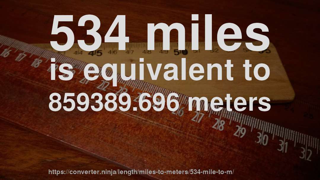 534 miles is equivalent to 859389.696 meters