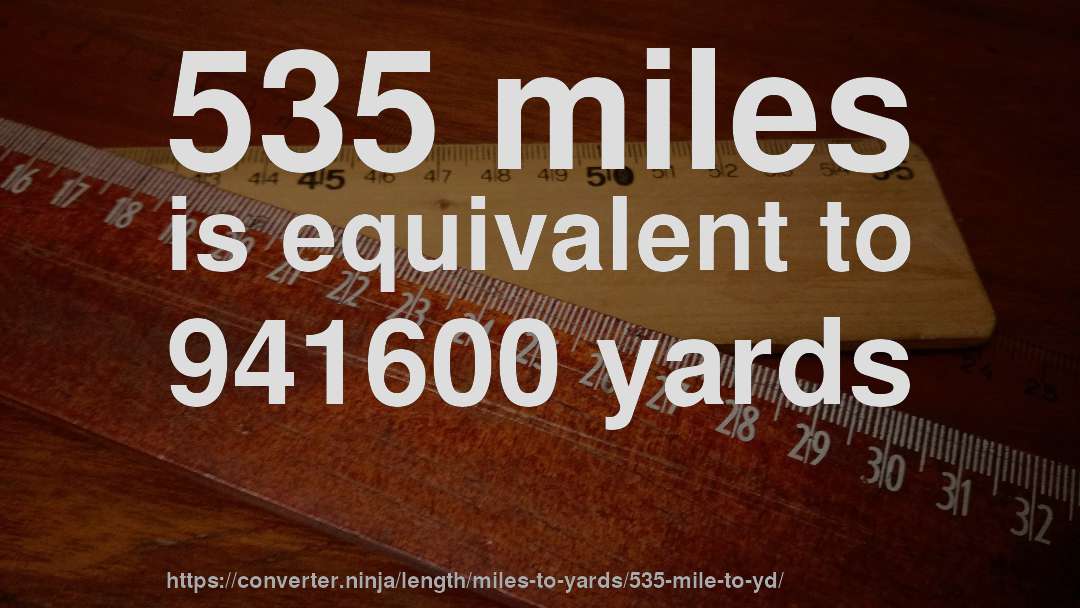 535 miles is equivalent to 941600 yards