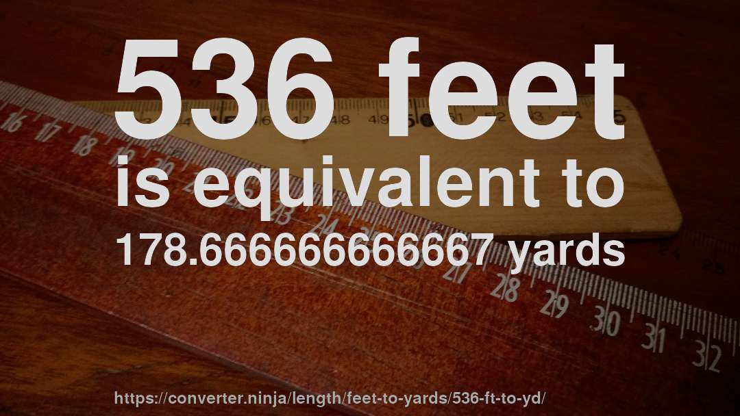 536 feet is equivalent to 178.666666666667 yards