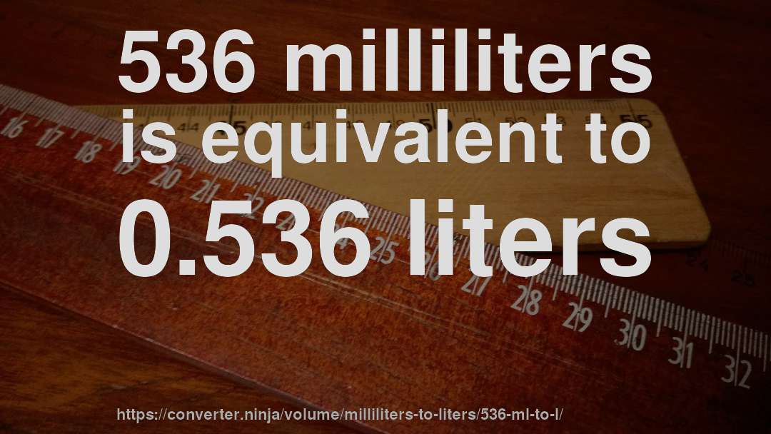 536 milliliters is equivalent to 0.536 liters