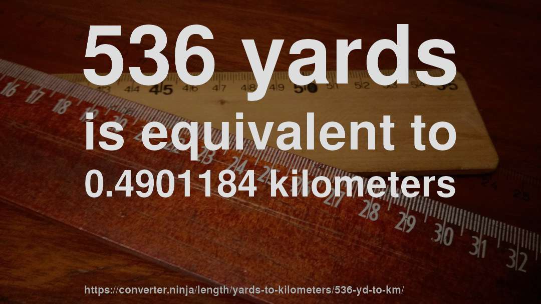 536 yards is equivalent to 0.4901184 kilometers