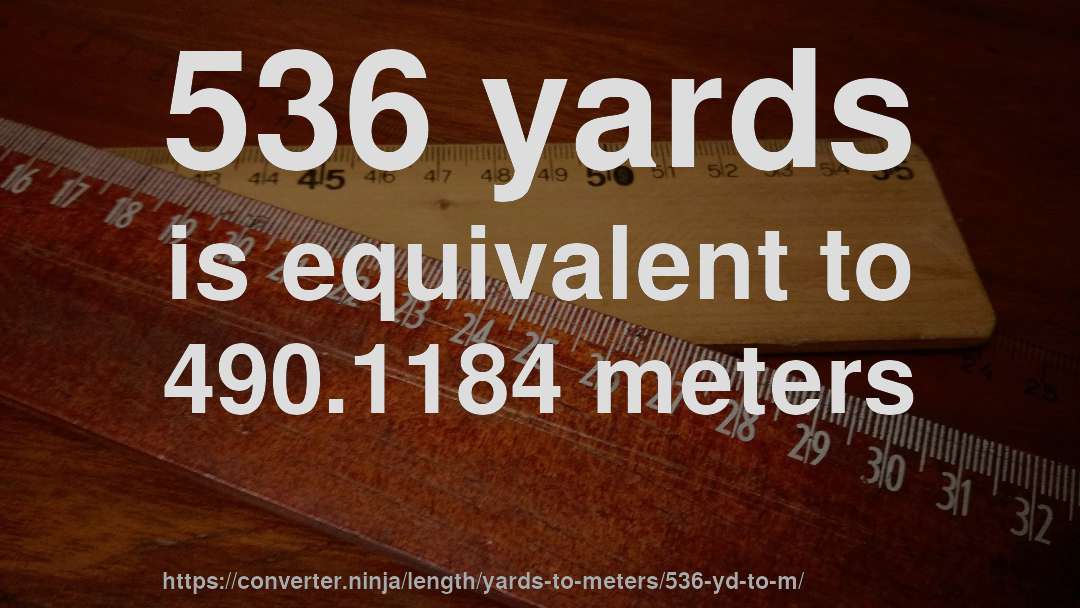536 yards is equivalent to 490.1184 meters