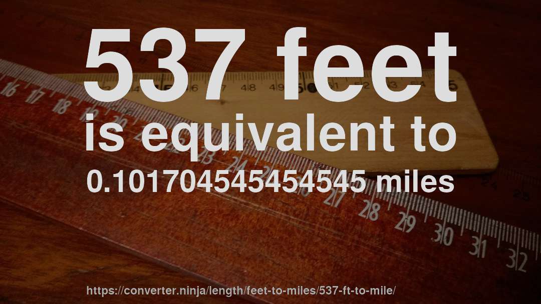 537 feet is equivalent to 0.101704545454545 miles