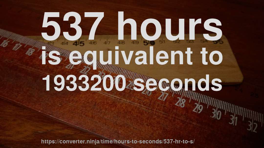 537 hours is equivalent to 1933200 seconds