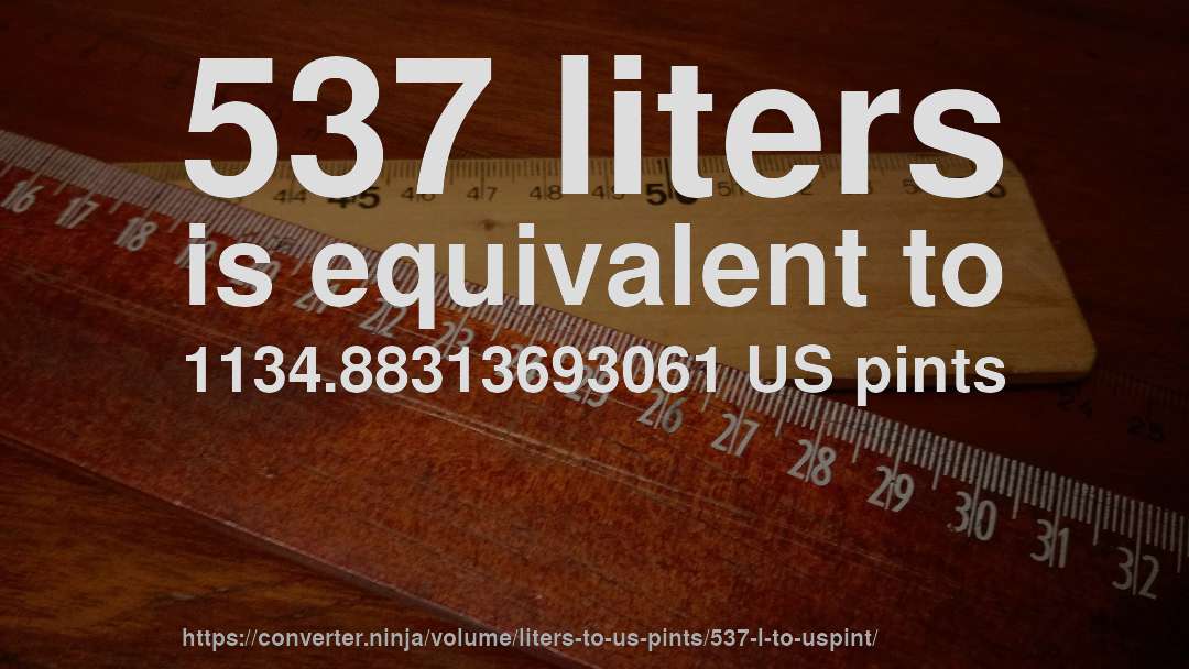 537 liters is equivalent to 1134.88313693061 US pints