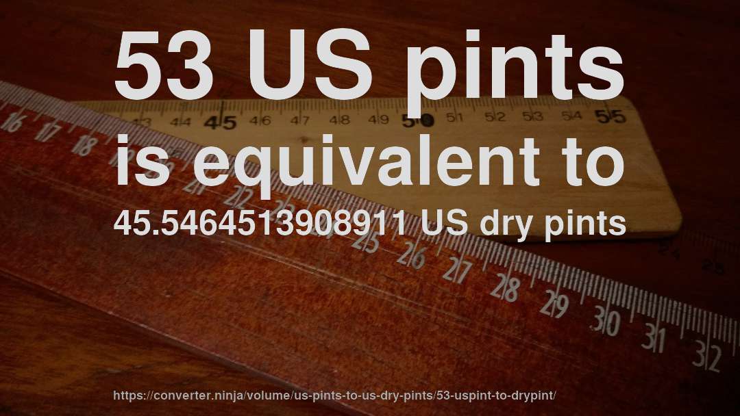 53 US pints is equivalent to 45.5464513908911 US dry pints