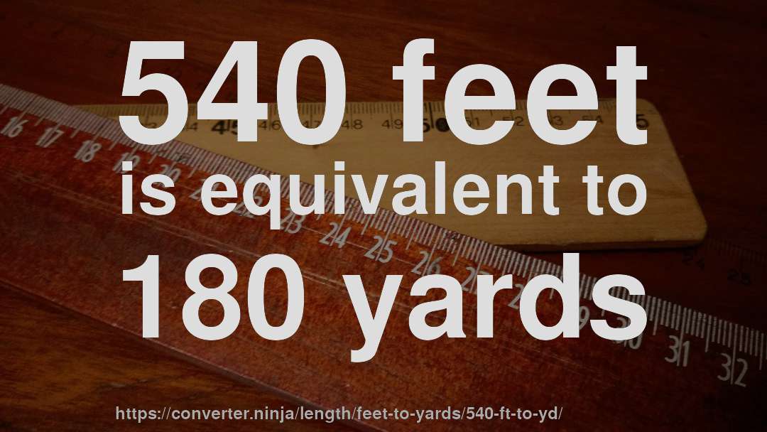540 feet is equivalent to 180 yards