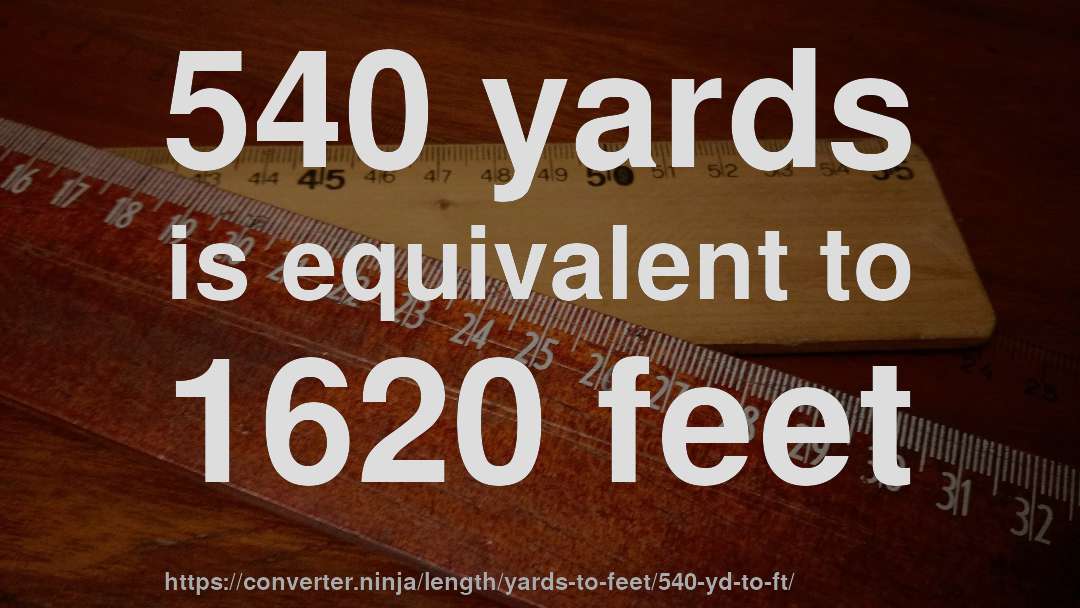 540 yards is equivalent to 1620 feet