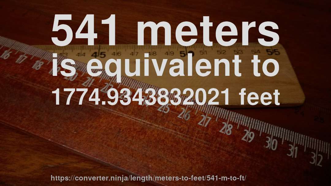 541 meters is equivalent to 1774.9343832021 feet
