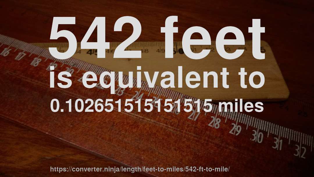 542 feet is equivalent to 0.102651515151515 miles