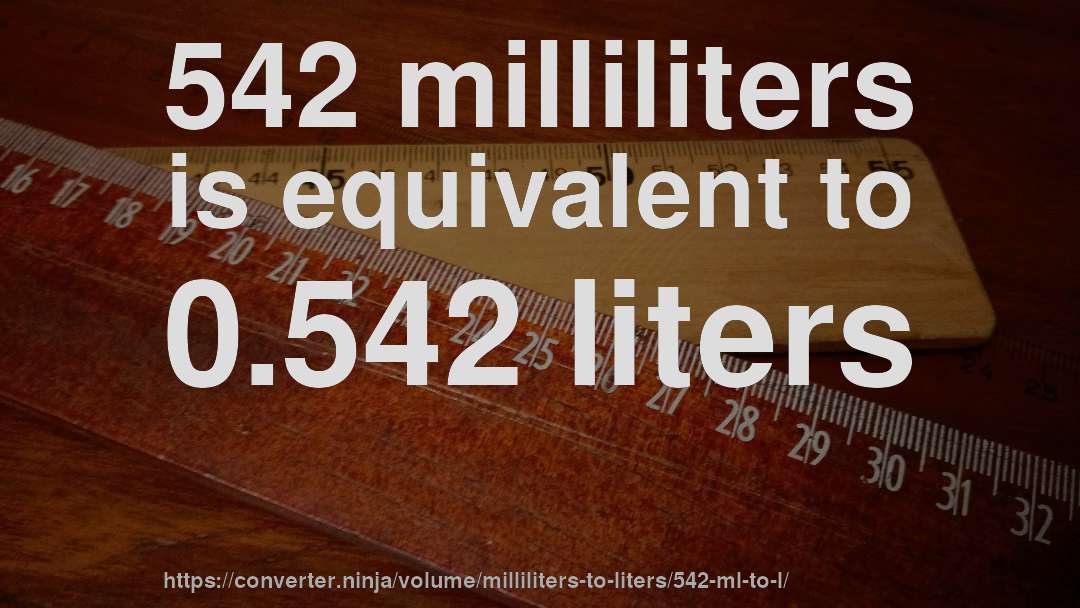 542 milliliters is equivalent to 0.542 liters
