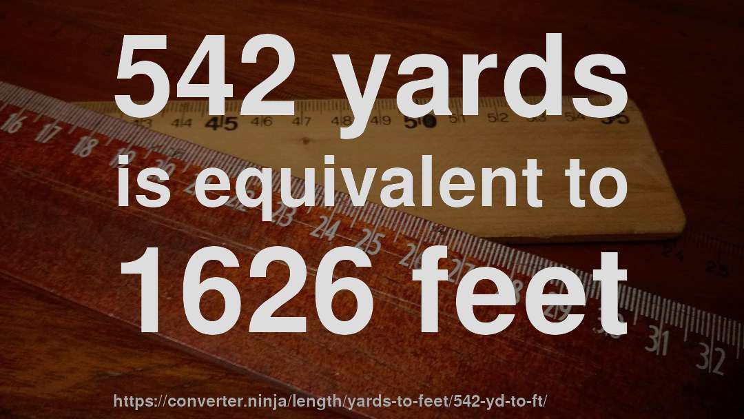 542 yards is equivalent to 1626 feet