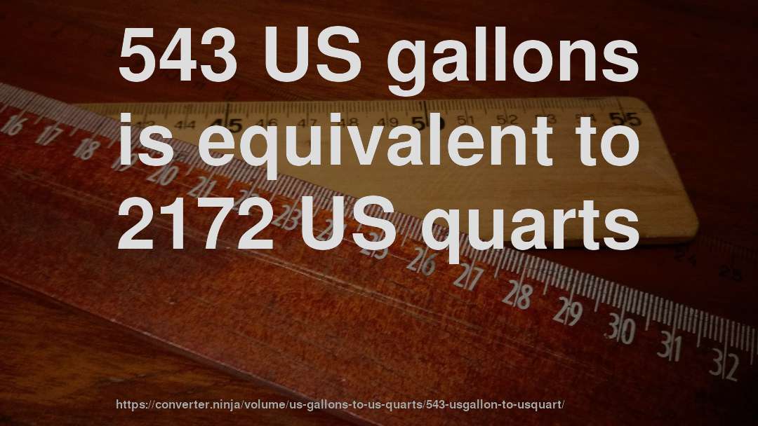 543 US gallons is equivalent to 2172 US quarts