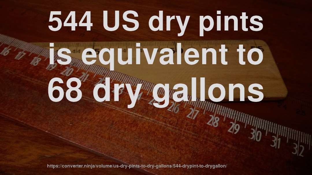 544 US dry pints is equivalent to 68 dry gallons