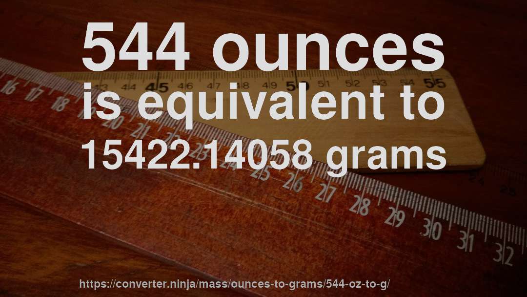 544 ounces is equivalent to 15422.14058 grams