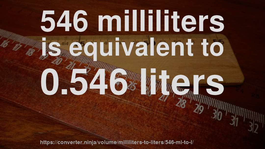 546 milliliters is equivalent to 0.546 liters