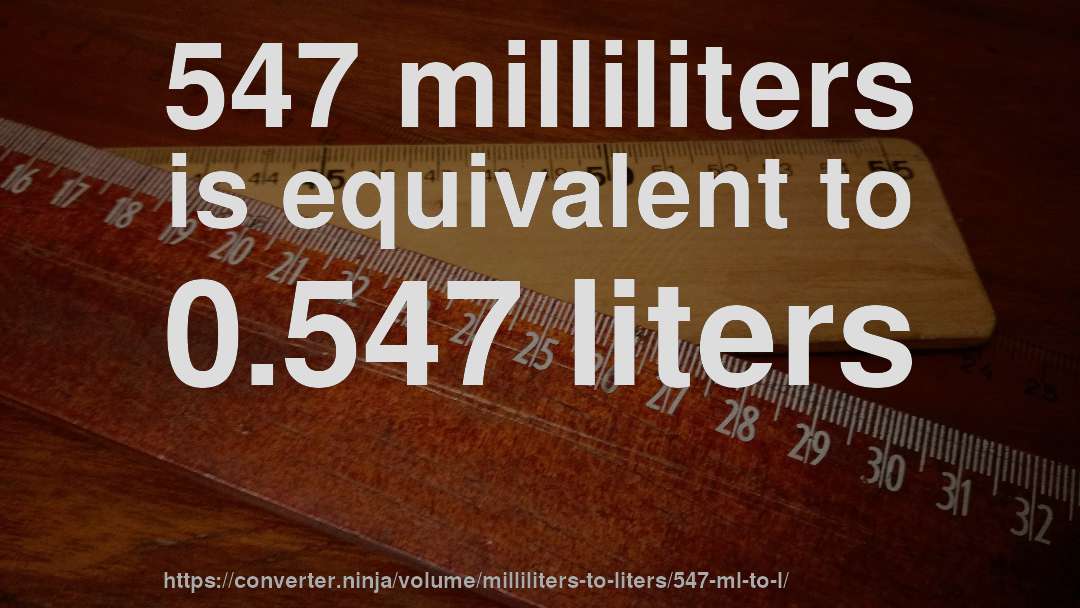 547 milliliters is equivalent to 0.547 liters