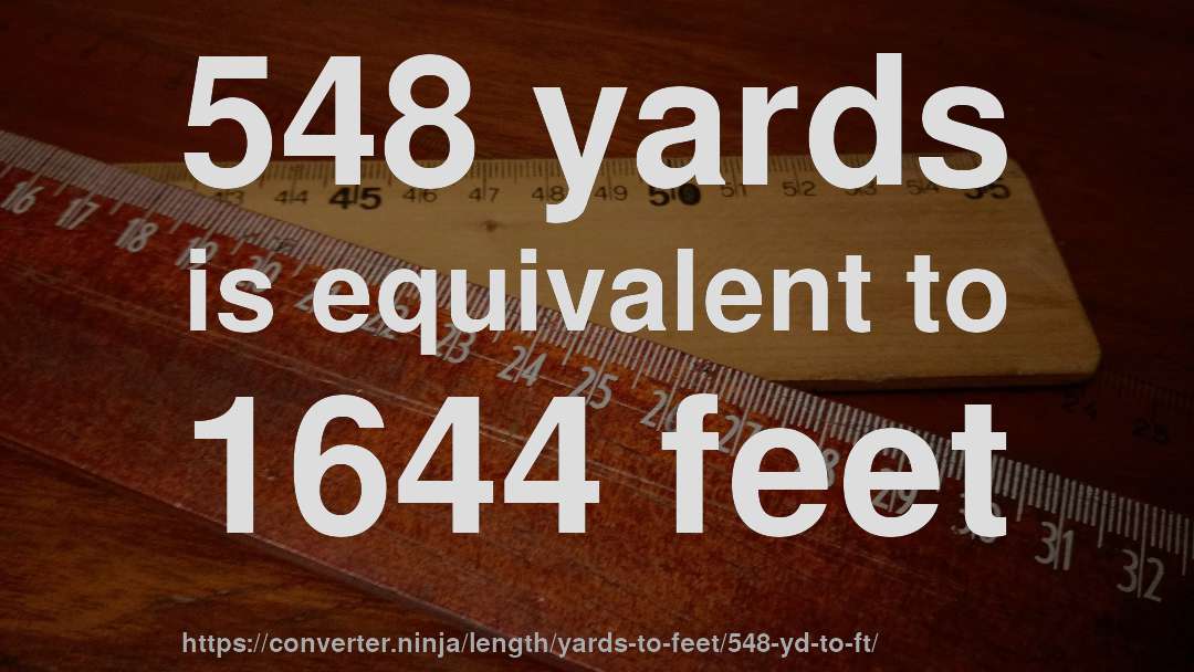 548 yards is equivalent to 1644 feet