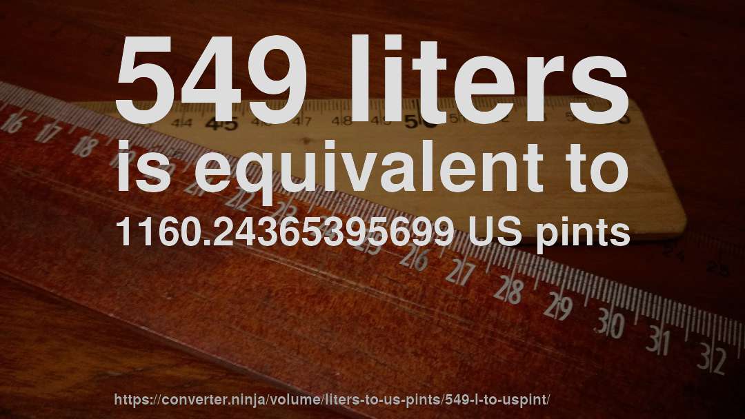 549 liters is equivalent to 1160.24365395699 US pints
