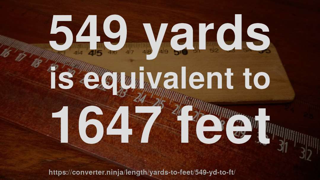 549 yards is equivalent to 1647 feet