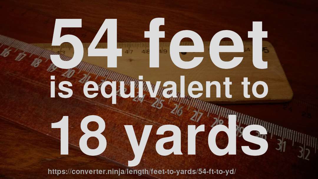 54 feet is equivalent to 18 yards