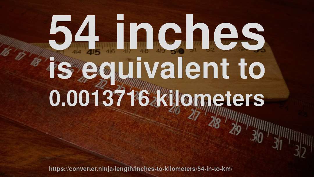 54 inches is equivalent to 0.0013716 kilometers