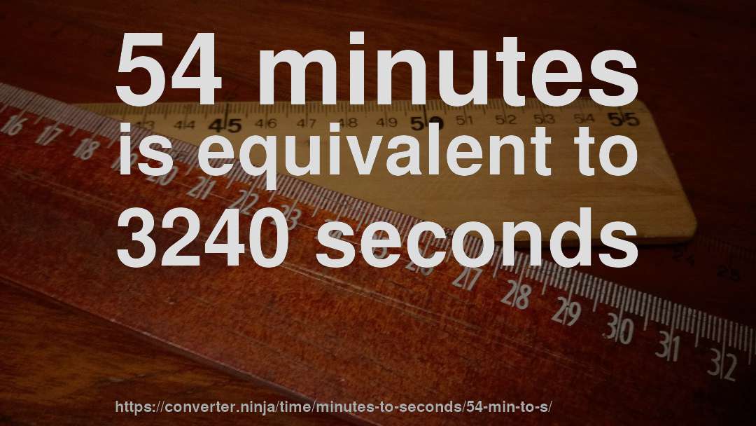 54 minutes is equivalent to 3240 seconds