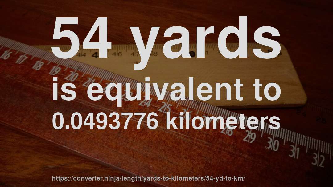 54 yards is equivalent to 0.0493776 kilometers