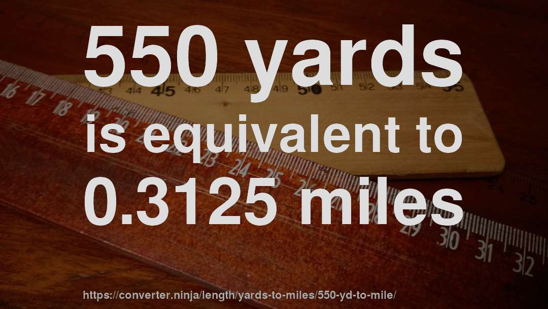 550 yards is equivalent to 0.3125 miles