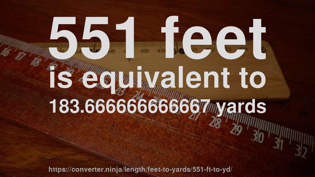 551 feet is equivalent to 183.666666666667 yards