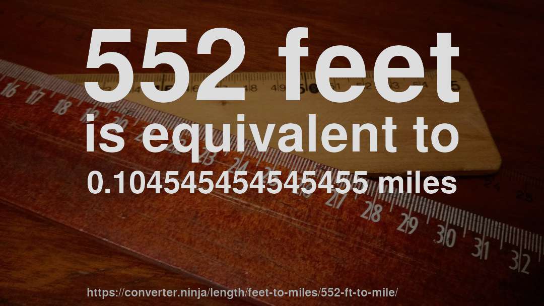 552 feet is equivalent to 0.104545454545455 miles
