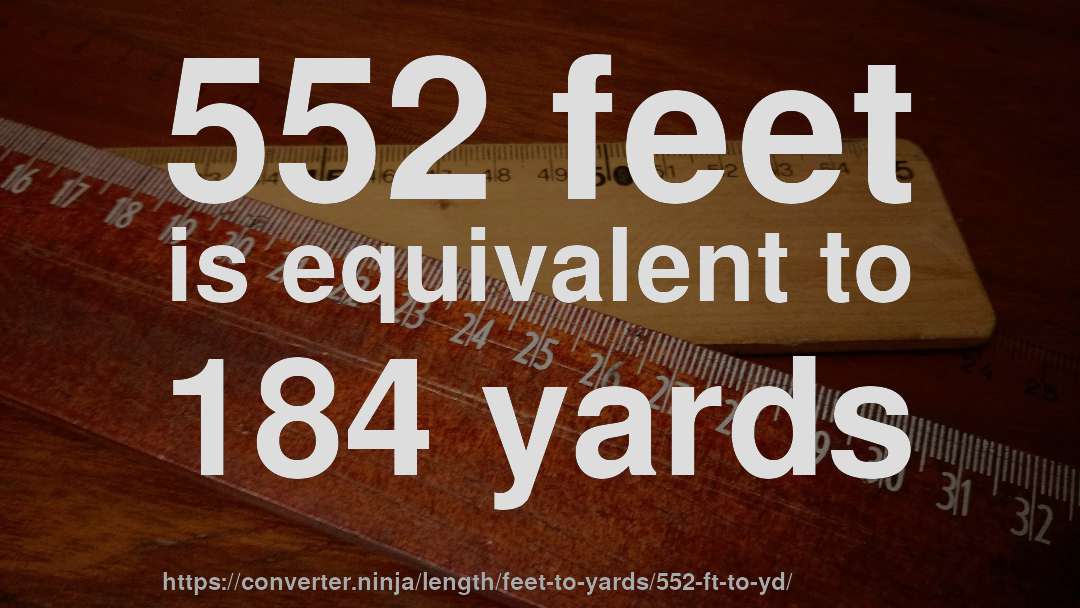 552 feet is equivalent to 184 yards