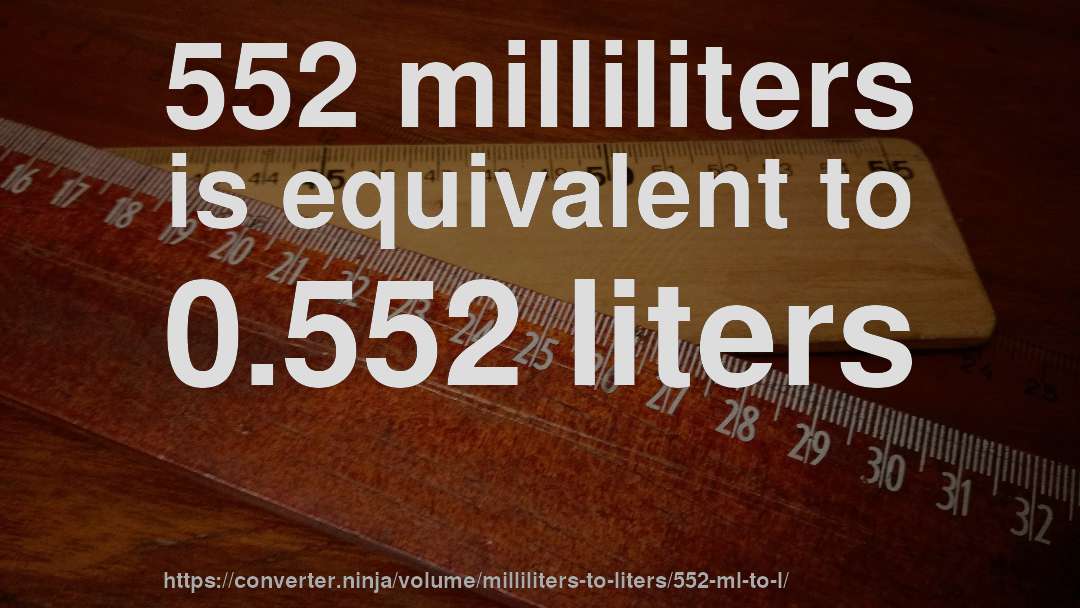 552 milliliters is equivalent to 0.552 liters