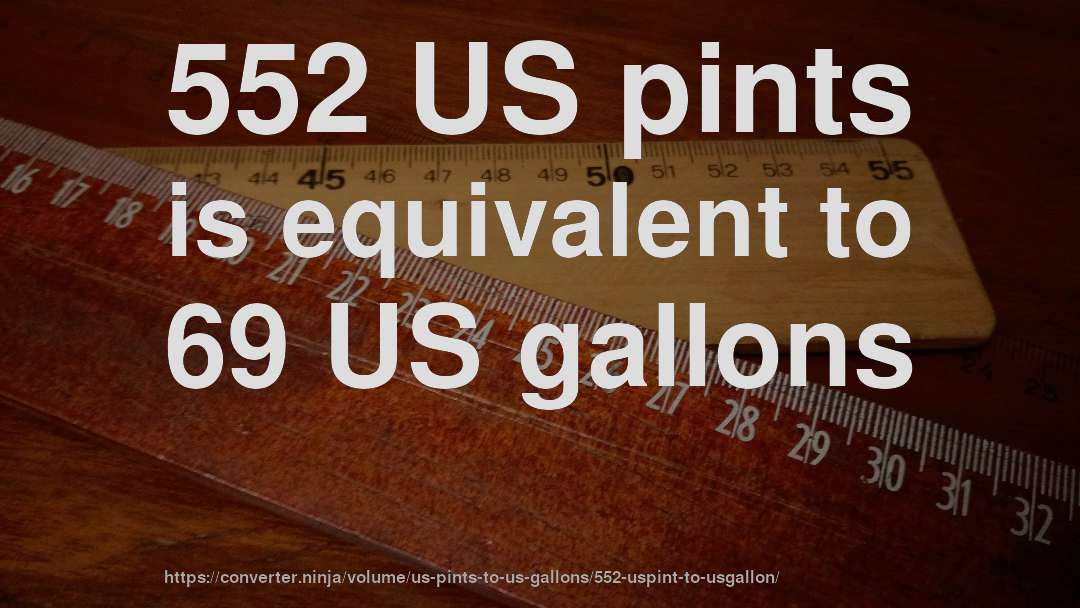 552 US pints is equivalent to 69 US gallons
