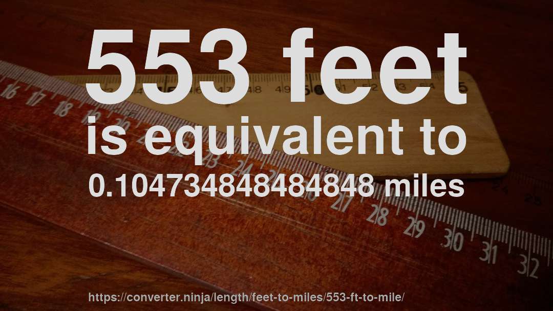 553 feet is equivalent to 0.104734848484848 miles