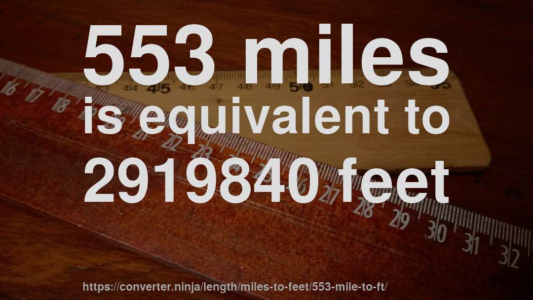 553 miles is equivalent to 2919840 feet