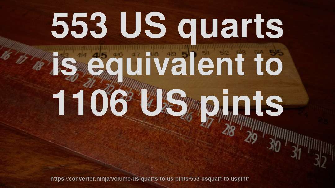 553 US quarts is equivalent to 1106 US pints