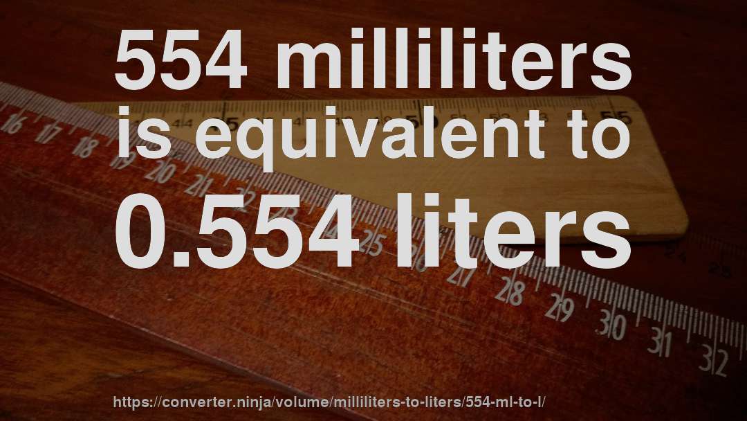 554 milliliters is equivalent to 0.554 liters