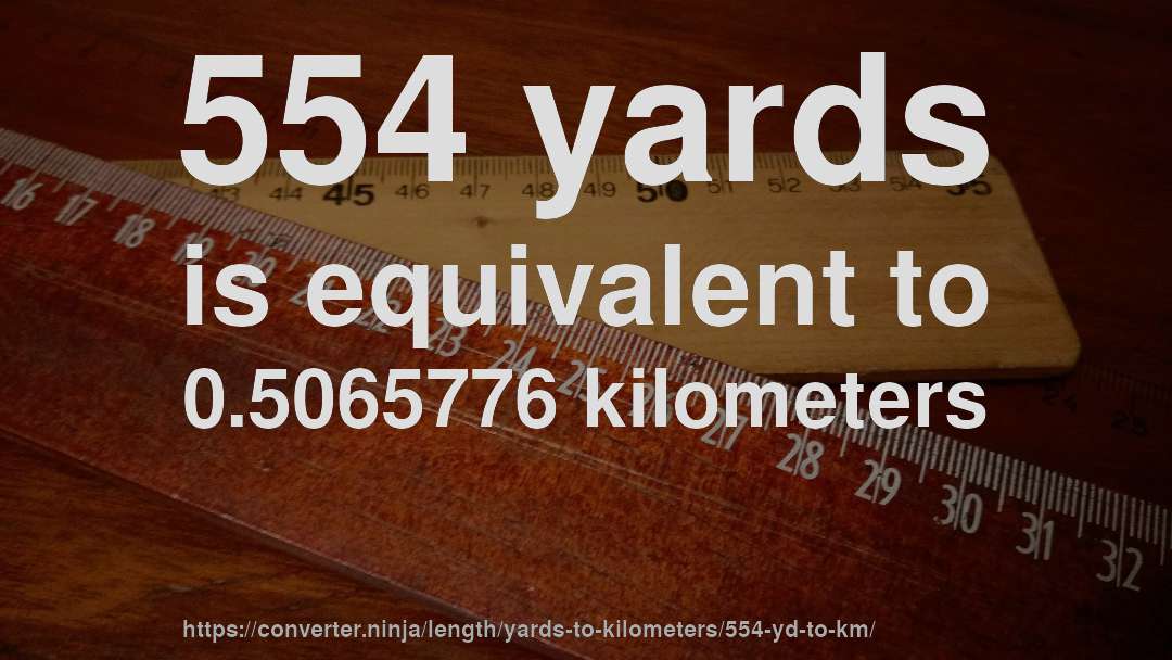 554 yards is equivalent to 0.5065776 kilometers