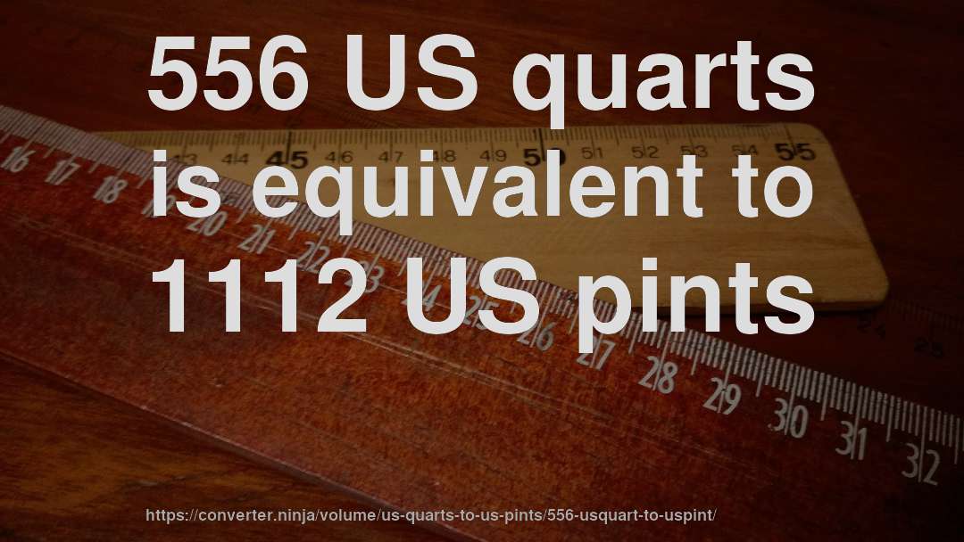 556 US quarts is equivalent to 1112 US pints