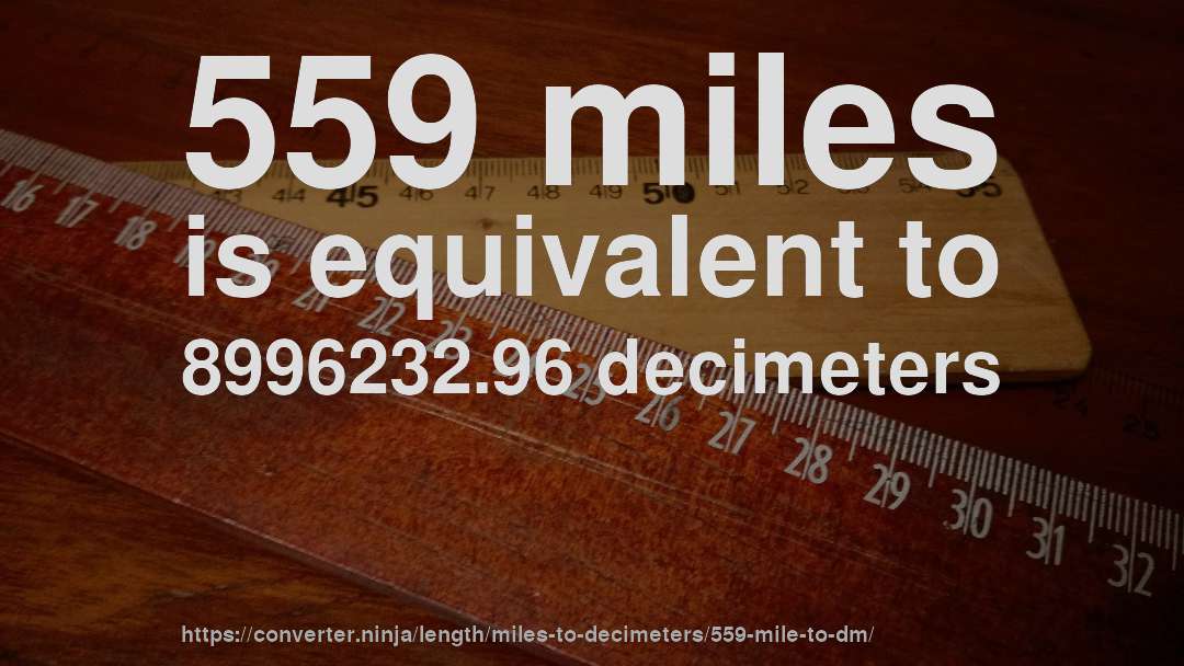 559 miles is equivalent to 8996232.96 decimeters