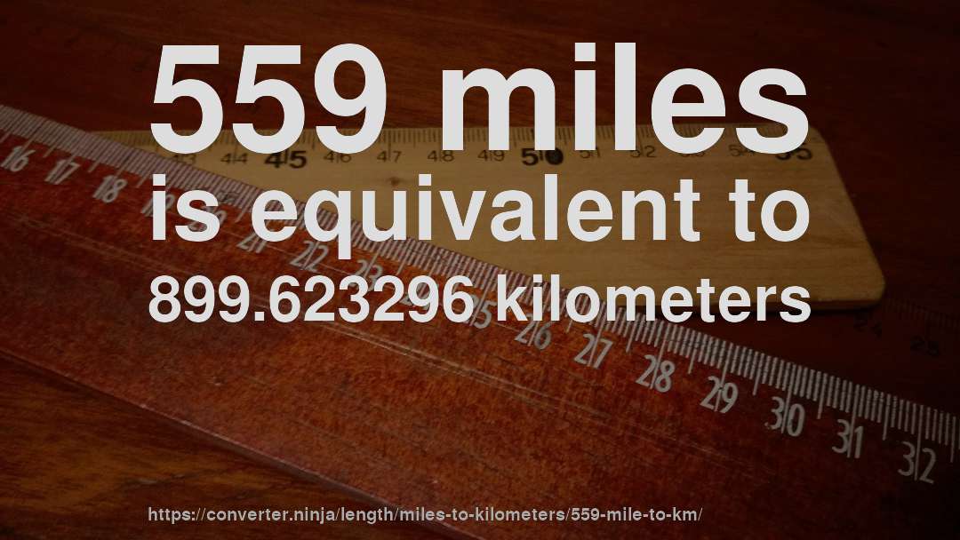 559 miles is equivalent to 899.623296 kilometers