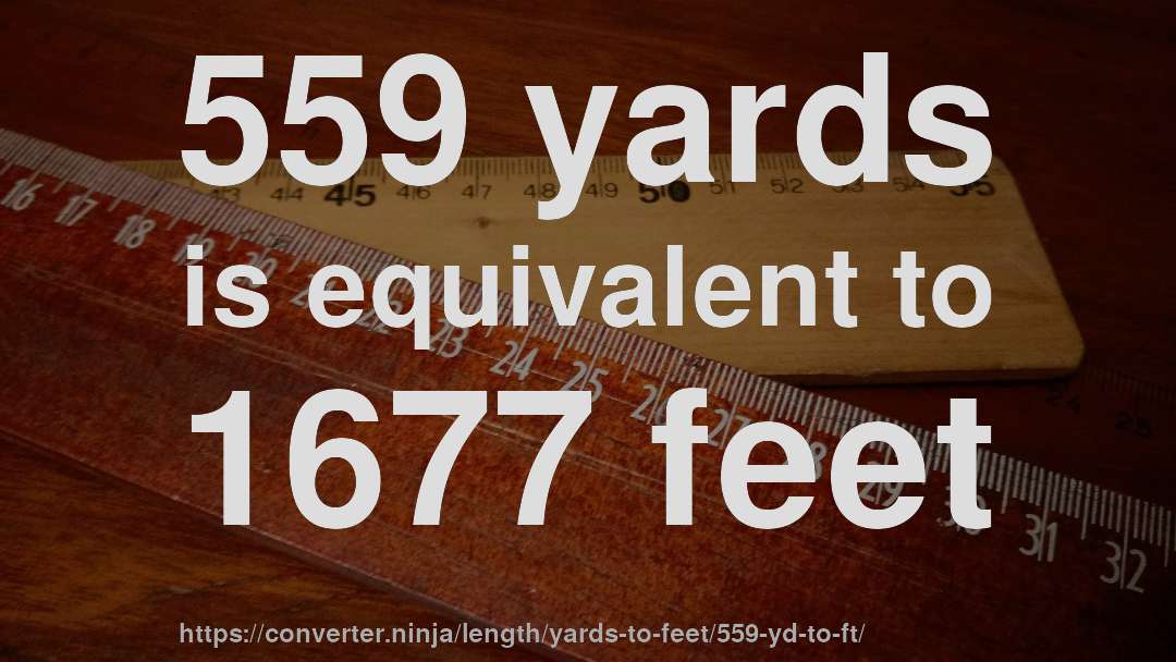 559 yards is equivalent to 1677 feet