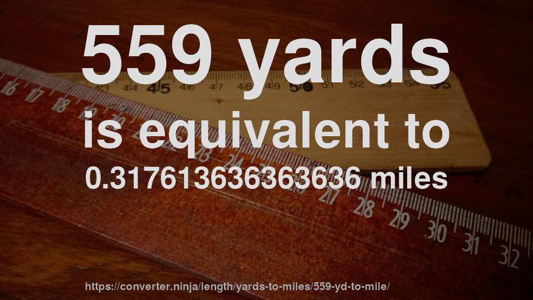 559 yards is equivalent to 0.317613636363636 miles