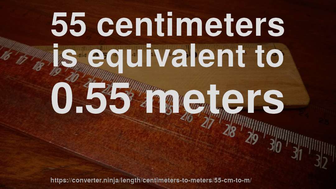 55 centimeters is equivalent to 0.55 meters