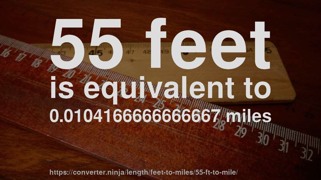 55 feet is equivalent to 0.0104166666666667 miles