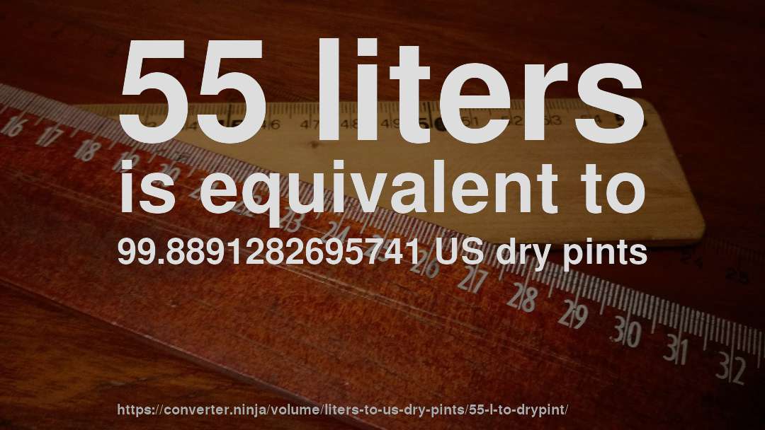 55 liters is equivalent to 99.8891282695741 US dry pints