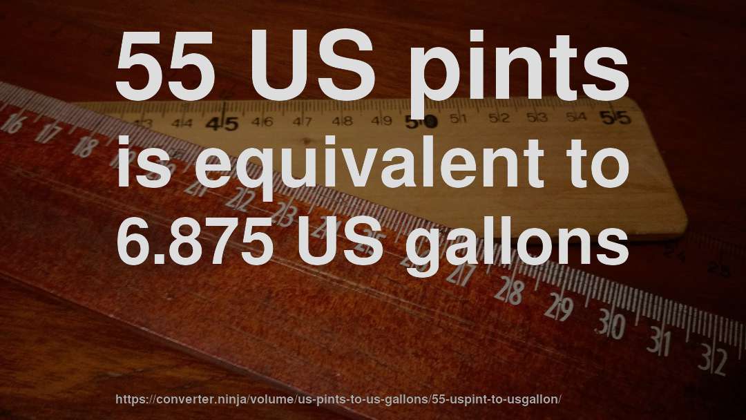 55 US pints is equivalent to 6.875 US gallons
