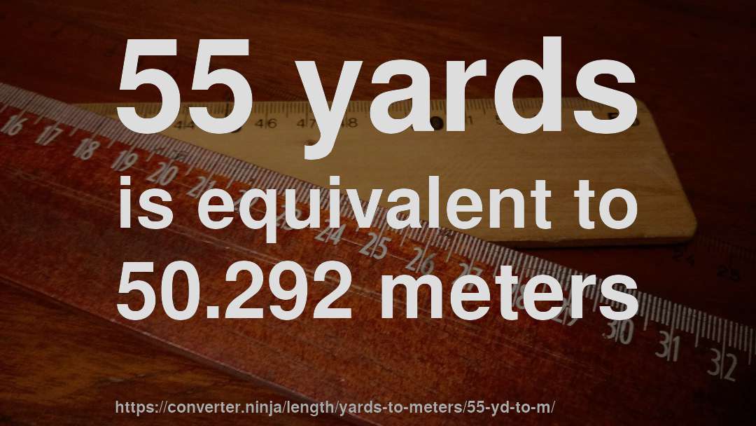 55 yards is equivalent to 50.292 meters